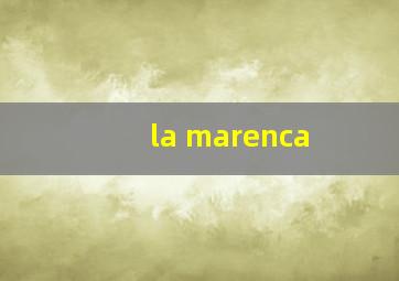 la marenca